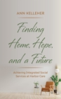 Finding Home, Hope, and a Future : Achieving Integrated Social Services at Harbor Care - eBook