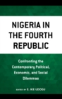 Nigeria in the Fourth Republic : Confronting the Contemporary Political, Economic, and Social Dilemmas - eBook