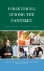 Persevering during the Pandemic : Stories of Resilience, Creativity, and Connection - eBook