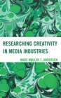 Researching Creativity in Media Industries - Book
