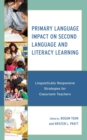 Primary Language Impact on Second Language and Literacy Learning : Linguistically Responsive Strategies for Classroom Teachers - eBook