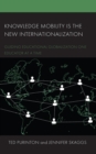 Knowledge Mobility is the New Internationalization : Guiding Educational Globalization One Educator at a Time - eBook
