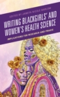 Writing Blackgirls' and Women's Health Science : Implications for Research and Praxis - Book