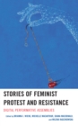 Stories of Feminist Protest and Resistance : Digital Performative Assemblies - Book