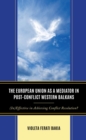 The European Union as a Mediator in Post-Conflict Western Balkans : (In)Effective in Achieving Conflict Resolution? - Book