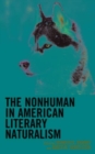 The Nonhuman in American Literary Naturalism - Book