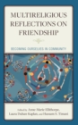 Multireligious Reflections on Friendship : Becoming Ourselves in Community - Book