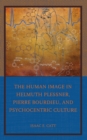 The Human Image in Helmuth Plessner, Pierre Bourdieu, and Psychocentric Culture - Book