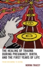 Healing of Trauma during Pregnancy, Birth, and the First Years of Life : From Dreaming to Being - eBook