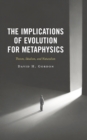The Implications of Evolution for Metaphysics : Theism, Idealism, and Naturalism - Book