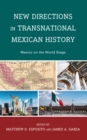 New Directions in Transnational Mexican History : Mexico On the World Stage - eBook