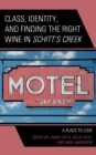 Class, Identity, and Finding the Right Wine in Schitt’s Creek : A Place to Love - Book