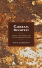 Carceral Recovery : Prisons, Drug Markets, and the New Pharmaceutical Self - Book