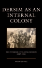 Dersim as an Internal Colony : The Turkish Civilizing Mission (1927-1952) - eBook