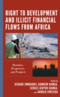 Right to Development and Illicit Financial Flows from Africa : Dynamics, Perspectives, and Prospects - Book
