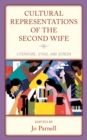 Cultural Representations of the Second Wife : Literature, Stage, and Screen - Book