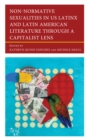 Non-Normative Sexualities in US Latinx and Latin American Literature Through a Capitalist Lens - Book