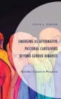 Emerging as Affirmative Pastoral Caregivers Beyond Gender Binaries : Gender Creative Promise - Book