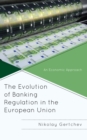 The Evolution of Banking Regulation in the European Union : An Economic Approach - Book