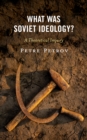 What Was Soviet Ideology? : A Theoretical Inquiry - Book