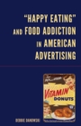 "Happy Eating" and Food Addiction in American Advertising - eBook