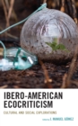 Ibero-American Ecocriticism : Cultural and Social Explorations - eBook