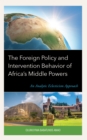 Foreign Policy and Intervention Behavior of Africa's Middle Powers : An Analytic Eclecticism Approach - eBook