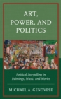Art, Power, and Politics : Political Storytelling in Paintings, Music, and Movies - Book
