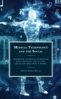 Medical Technology and the Social : How Medical Technology Is Impacting Social Relations, Institutions, and Beliefs about What Is Normal - Book