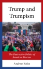 Trump and Trumpism : The Destructive Politics of American Fascism - eBook