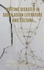 Writing Disaster in South Asian Literature and Culture : The Limits of Empathy and Cosmopolitan Imagination - Book