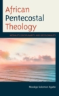 African Pentecostal Theology : Modality, Disciplinarity, and Decoloniality - eBook