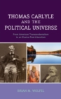 Thomas Carlyle and the Political Universe : From American Transcendentalism to an Elusive Post-Liberalism - Book