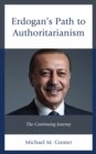 Erdogan's Path to Authoritarianism : The Continuing Journey - eBook