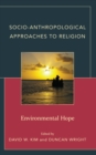 Socio-Anthropological Approaches to Religion : Environmental Hope - Book
