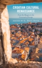 Croatian Cultural Renaissance : From the Margins to the Crossroad of Europe - eBook
