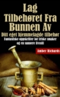 Lag tilbehoret fra bunnen av /  Ditt eget hjemmelagde tilbehor : Fantastiske oppskrifter for friske smaker og en sunnere livsstil - eBook