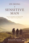 On Being a Sensitive Man : Success Strategies for Harnessing Your Highly Sensing Nature - eBook