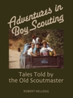 Adventures in Boy Scouting : Tales Told by the Old Scoutmaster - eBook
