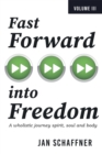 Fast Forward into Freedom : A Wholistic Journey Spirit, Soul and Body - eBook