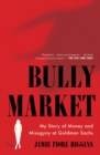 Bully Market : My Story of Money and Misogyny at Goldman Sachs - Book