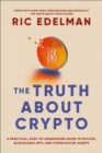 The Truth About Crypto : A Practical, Easy-to-Understand Guide to Bitcoin, Blockchain, NFTs, and Other Digital Assets - eBook