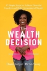 The Wealth Decision : 10 Simple Steps to Achieve Financial Freedom and Build Generational Wealth - Book