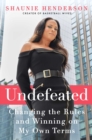 Undefeated : Changing the Rules and Winning on My Own Terms - eBook