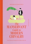 The ManServant Guide to Modern Chivalry : Every Woman's Fantasies for the Men in Her Life - eBook