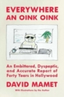 Everywhere an Oink Oink : An Embittered, Dyspeptic, and Accurate Report of Forty Years in Hollywood - Book