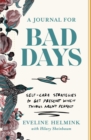 A Journal for Bad Days : Self-Care Strategies to Get Present When Things Aren't Perfect - eBook