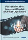 Handbook of Research on Post-Pandemic Talent Management Models in Knowledge Organizations - Book