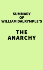 Summary of William Dalrymple's The Anarchy - eBook