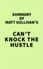 Summary of Matt Sullivan's Can't Knock the Hustle - eBook